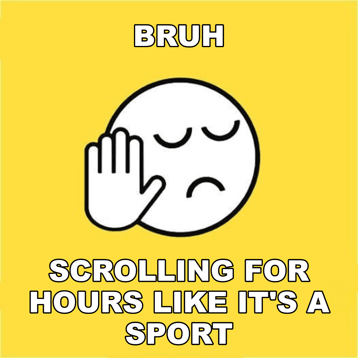 Bruh / Scrolling For Hours Like It's A Sport - BRUH 😐✋ scrolling for hours like it's a sport