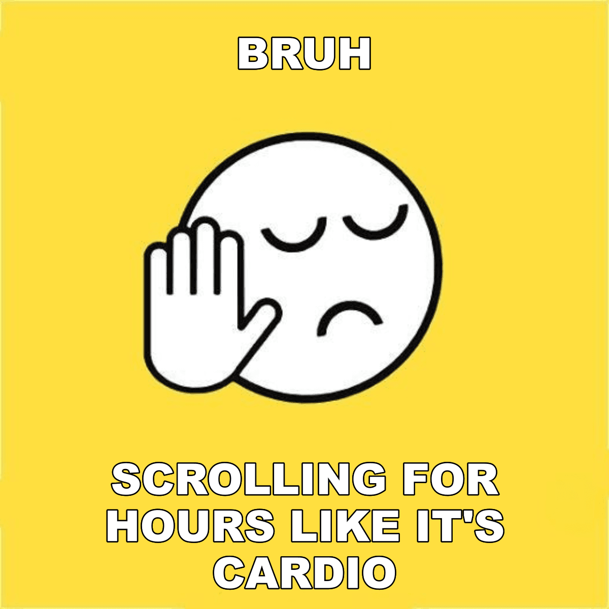 Bruh / Scrolling For Hours Like It's Cardio - BRUH 😐✋ scrolling for hours like it's cardio
