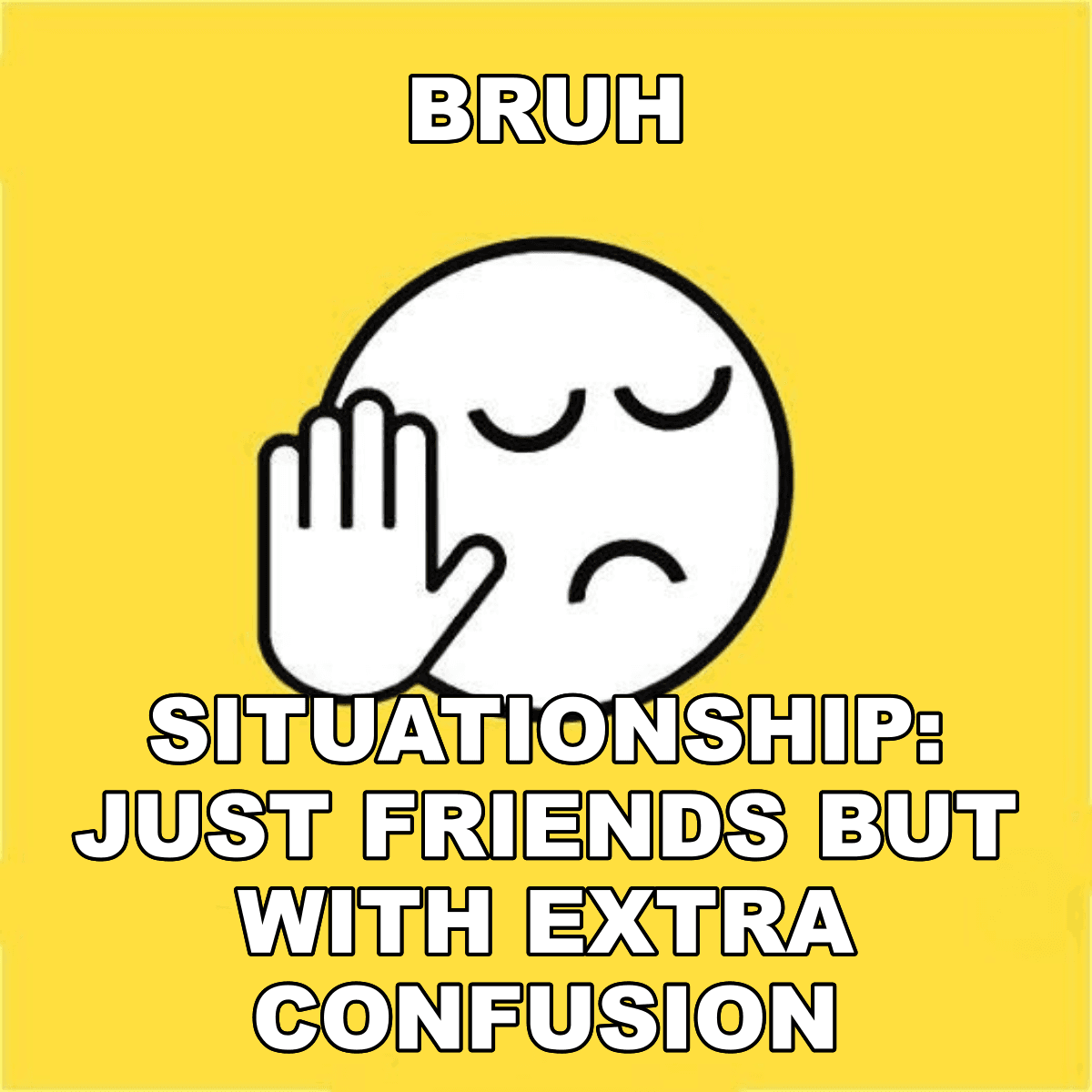 Bruh / Situationship: Just Friends But With Extra Confusion - BRUH 😐✋ situationship: just friends but with extra confusion