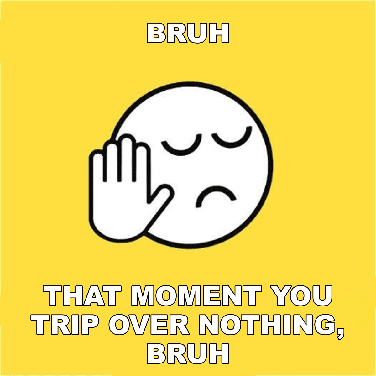 Bruh / That Moment You Trip Over Nothing, Bruh - BRUH 😐✋ that moment you trip over nothing, bruh