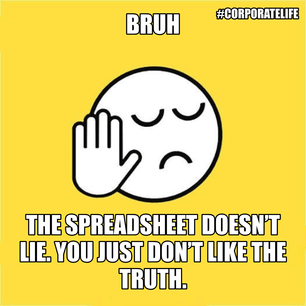 Bruh / The Spreadsheet Doesn’t Lie. You Just Don’t Like The Truth. - Bruh 😐✋ The spreadsheet doesn’t lie. You just don’t like the truth.