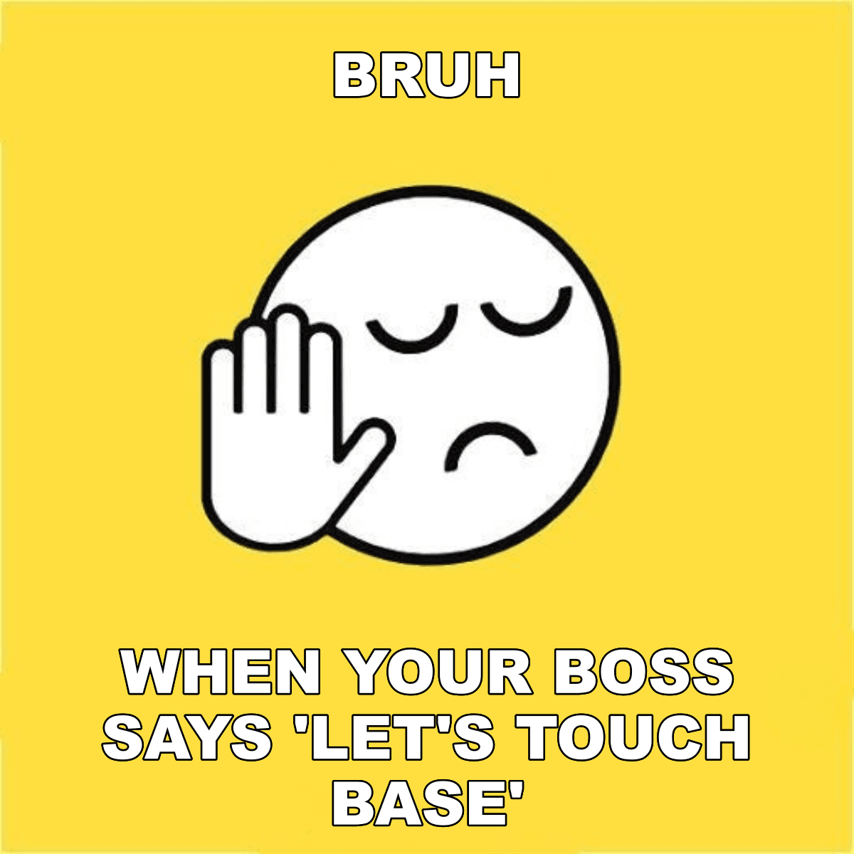 Bruh / When Your Boss Says 'let's Touch Base' - BRUH 😐✋ when your boss says 'let's touch base'