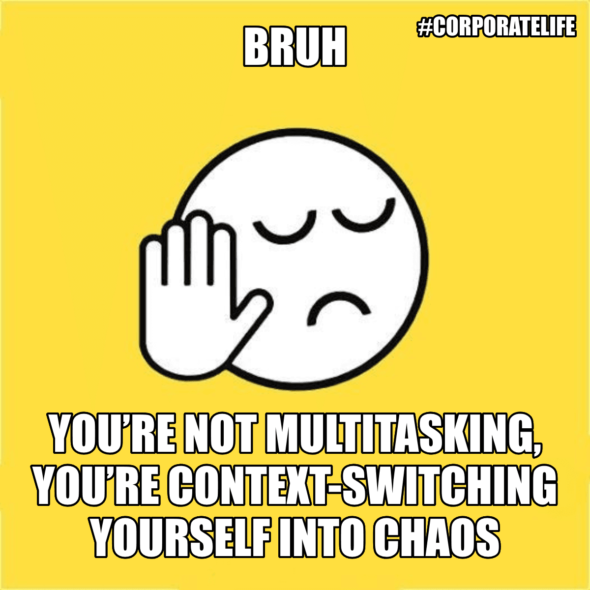 Bruh / You’re Not Multitasking, You’re Context-switching Yourself Into Chaos - Bruh 😐✋ You’re not multitasking, you’re context-switching yourself into chaos
