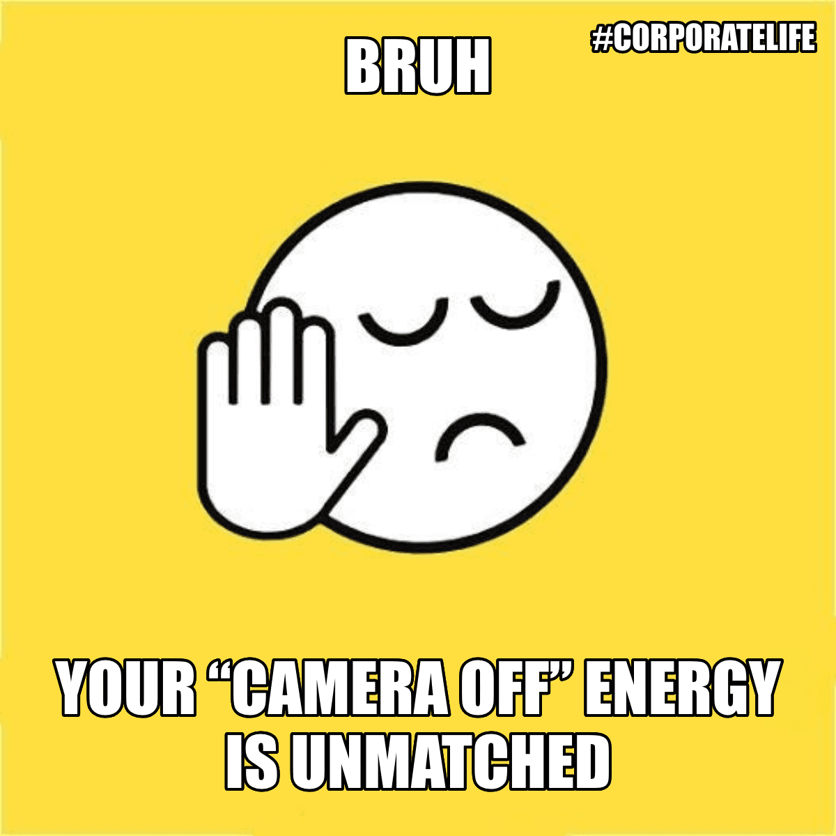 Bruh / Your “camera Off” Energy Is Unmatched - Bruh 😐✋ Your “camera off” energy is unmatched